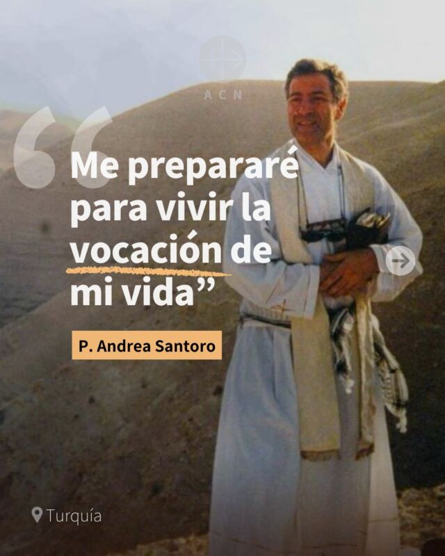 El P. Andrea Santoro fue un sacerdote devoto del dialogo interreligioso. Al conocer la necesidad de la Iglesia en Turquía, pidió permiso para ejercer su labor pastoral allí. 
Desde joven tuvo clara su vocación que culmino con su entrega total en el martirio, cuando un joven le disparó después de celebrar la Santa Misa. 
Como dice el cardenal Feroci, tenemos la certeza de que su entrega y testimonio dará frutos de apertura en los corazones las personas de su comunidad. Con tu ayuda podemos seguir sosteniendo los proyectos de la Iglesia en Turquía. 
#testimonio #vidaconsagrada #turquía #iglesia