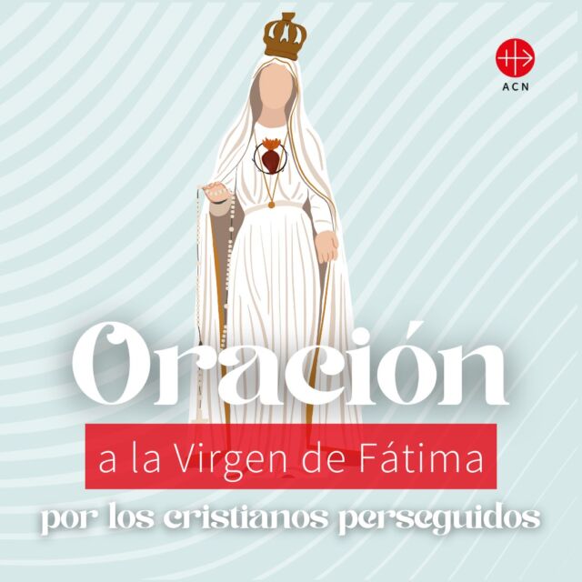 Oración a la Virgen de #Fátima por los cristianos perseguidosð
