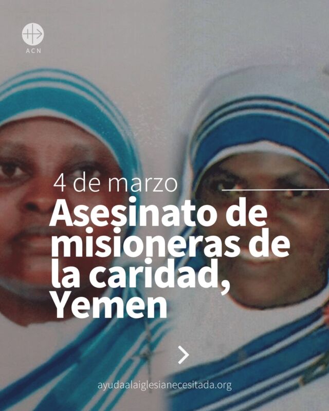 Un día como hoy, hace 9 años, sucedió un ataque terrorista contra las Misioneras de la Caridad en Adén. 
Abrazadas a su voto de servicio libre, se entregaron de todo corazón a los mas pobres, hasta el ultimo día de sus vidas. 